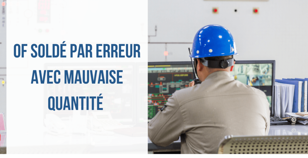 Tuto OF soldé par erreur avec mauvaise quantité